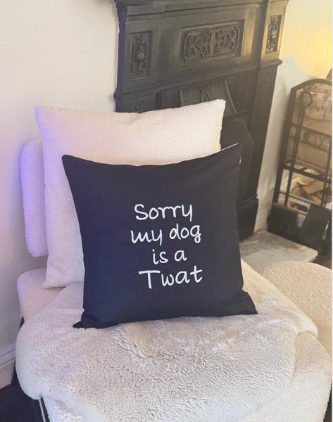 Sorry my dog is a twat - cushion cover