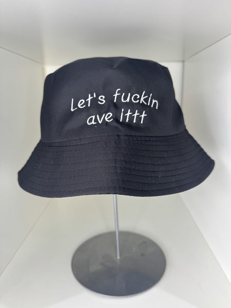 Embroidered "Let's Fuckin Ave It" Bucket Hat: British Slang Banter